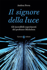 Signore della luce - gli incredibili esperimenti del professor michelson 