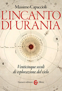 Incanto di urania - venticinque secoli di esplorazione del cielo 