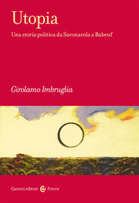 Utopia - una storia politica da savonarola a babeuf 