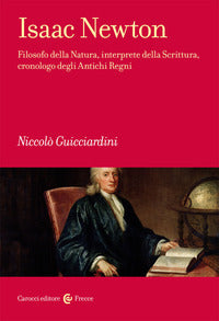 Isaac newton - filosofo della natura interprete della scrittura cronologo degli antichi regni 