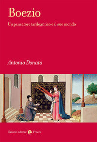 Boezio - un pensatore tardoantico e il suo mondo 