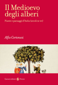 Medioevo degli alberi - piante e paesaggi d'italia secoli xi - xv 