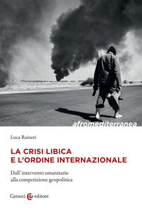 Crisi libica e l'ordine internazionale - dall'intervento umanitario alla competizione geopolitica 