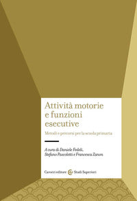 Attivita' motorie e funzioni esecutive - metodi e percorsi per la scuola primaria 