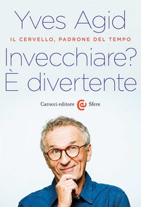 Invecchiare ? e' divertente - il cervello padrone del tempo 