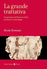Grande trattativa - l'espansione di roma in italia tra storia e archeologia 