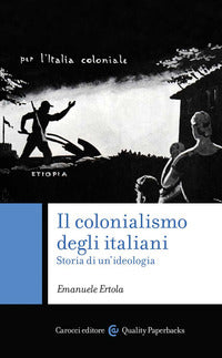 Colonialismo degli italiani - storia di un'ideologia 