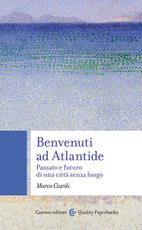 Benvenuti ad atlantide -st passato e futuro di una citta' senza luogo 