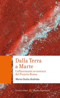 Dalla terra a marte - l'affascinante avventura del pianeta rosso 