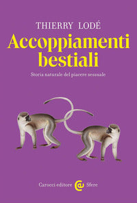 Accoppiamenti bestiali - storia naturale del piacere sessuale 