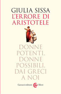 Errore di aristotele - donne potenti donne possibili dai greci a noi 