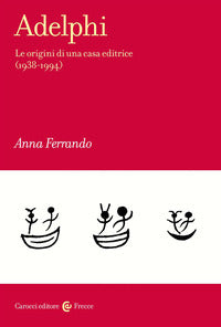 Adelphi - le origini di una casa editrice 1938 - 1994 