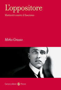 Oppositore - matteotti contro il fascismo 