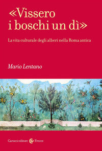Vissero i boschi un di' - la vita culturale degli alberi nella roma antica 