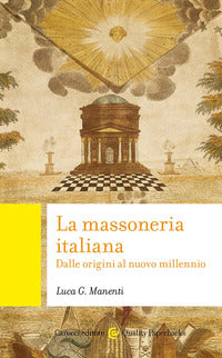 Massoneria italiana - dalle origini al nuovo millennio 