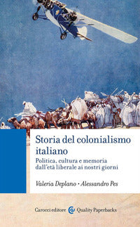 Storia del colonialismo italiano - politica, cultura e memoria dall'eta liberale ai nostri giorni 