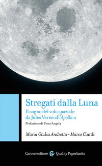 Stregati dalla luna - il sogno del volo spaziale da jules verne all'apollo 11 