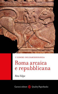Roma arcaica e repubblicana - i luoghi dell'archeologia 