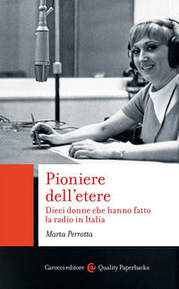 Pioniere dell'etere - dieci donne che hanno fatto la radio in italia 
