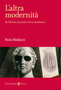 Altra modernita' - de chirico savinio e l'arte metafisica 