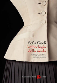 Archeologia della moda - heritage archivi comunicazione 