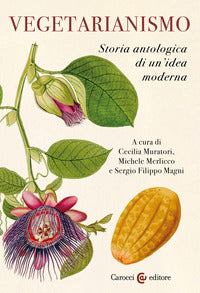 Vegetarianismo - storia antologica di un'idea moderna 