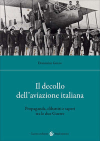 Decollo dell'aviazione italiana - propaganda dibattiti e saperi tra le due guerre 