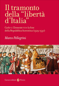 Tramonto della liberta' d'italia - carlo v clemente vii e la fine della repubblica fiorentina 1529 