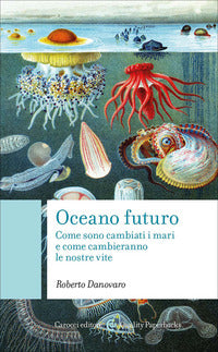 Oceano futuro - come sono cambiati i mari e come cambieranno le nostre vite 