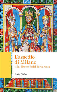 Assedio di milano 1162 il trionfo del barbarossa 