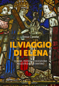 Viaggio di elena - donne potere e devozione nell'eta' di costantino 