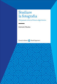 Studiare la fotografia - dal passato ottico al futuro algoritmico 