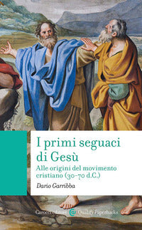 Primi seguaci di gesu' - alle origini del movimento cristiano 30 - 70 d.c. 