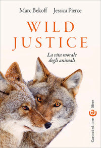 Wild justice - la vita morale degli animali 