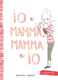 Io e mamma mamma e io 