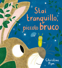 Stai tranquillo piccolo bruco 