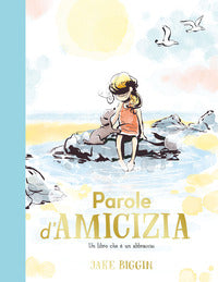 Parole d'amicizia - un libro che e' un abbraccio 