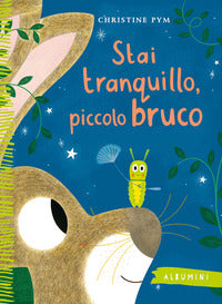 Stai tranquillo, piccolo bruco 
