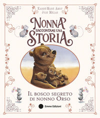 Nonna raccontami una storia - il bosco segreto di nonno orso 
