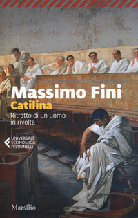 Catilina - ritratto di un uomo in rivolta 