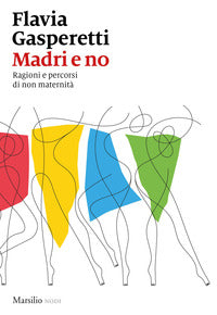Madri e no - ragioni e percorsi di non maternita' 