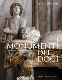 Monumenti dei dogi - sei secoli di scultura a venezia - ediz. illustrata 