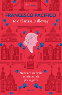 Io e clarissa dalloway - nuova educazione sentimentale per ragazzi 