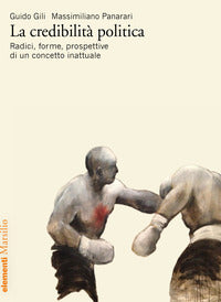 Credibilita' politica - radici forme prospettive di un concetto inattuale 