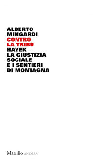 Contro la tribu' - hayek la giustizia sociale e i sentieri di montagna 