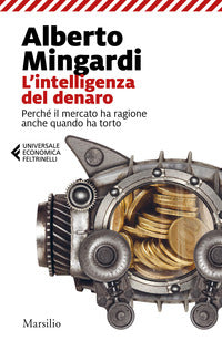 Intelligenza del denaro - perche' il mercato ha ragione anche quando ha torto 