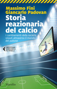 Storia reazionaria del calcio - i cambiamenti della societa' vissuti attraverso il mondo del 