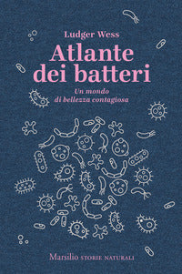 Atlante dei batteri - un mondo di bellezza contagiosa 