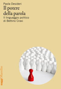 Potere della parola - il linguaggio politico di bettino craxi 