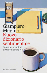 Nuovo dizionario sentimentale - delusioni sconfitte e passioni di una vita 